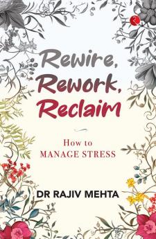 Rewire Rework Reclaim: How to Manage Stress