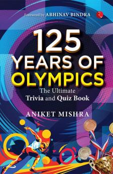 125 Years of Olympics: The Ultimate Trivia and Quiz Book