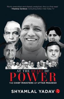 At the Heart of Power: The Chief Ministers of Uttar Pradesh