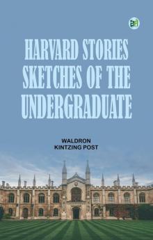 Harvard Stories Sketches of the Undergraduate