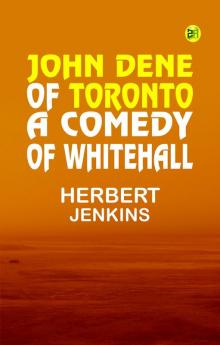 John Dene of Toronto: A Comedy of Whitehall