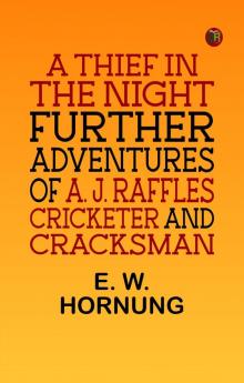 A Thief in the Night: Further adventures of A. J. Raffles Cricketer and Cracksman