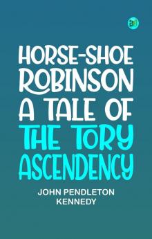 Horse-Shoe Robinson: A Tale of the Tory Ascendency
