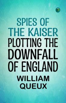 Spies of the Kaiser: Plotting the Downfall of England