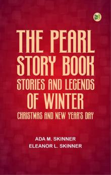 The Pearl Story Book: Stories and Legends of Winter Christmas and New Year's Day
