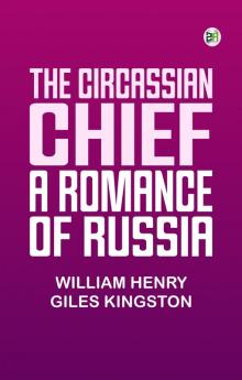 The Circassian Chief: A Romance of Russia