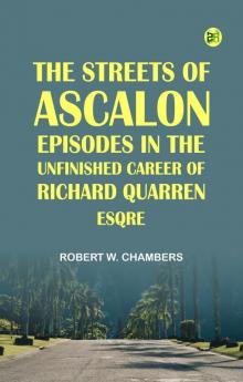 The Streets of Ascalon: Episodes in the Unfinished Career of Richard Quarren Esqre.