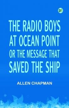 The Radio Boys at Ocean Point; Or The Message that Saved the Ship