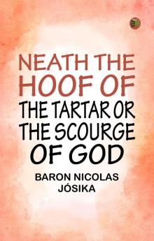 Neath the Hoof of the Tartar Or The Scourge of God