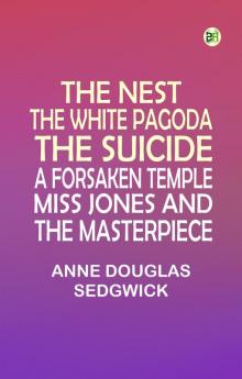 The Nest The White Pagoda The Suicide A Forsaken Temple Miss Jones and the Masterpiece