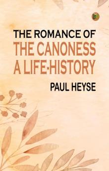 The Romance of the Canoness A Life-History