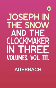 Joseph in the Snow and The Clockmaker. In Three Volumes. Vol. III.