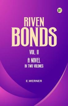 Riven Bonds.  Vol. II. A Novel in Two Volumes