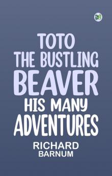 Toto the Bustling Beaver: His Many Adventures