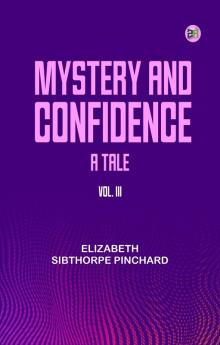 Mystery and Confidence: A Tale. Vol. III