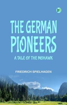 The German Pioneers: A Tale of the Mohawk