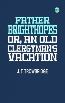 Father Brighthopes; Or An Old Clergyman's Vacation
