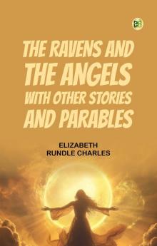 The Ravens and the Angels with Other Stories and Parables