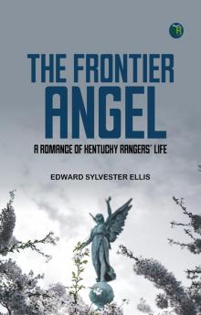 The Frontier Angel: A Romance of Kentucky Rangers' Life