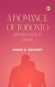 A Romance of Toronto (Founded on Fact): A Novel
