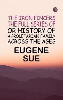 the iron pincers the full series of or history of a proletarian family across the ages