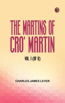 The Martins Of Cro' Martin Vol. I (of II)