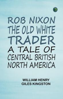 Rob Nixon the Old White Trader: A Tale of Central British North America