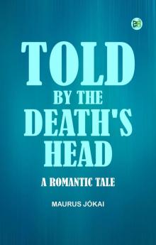 Told by the Death's Head A Romantic Tale