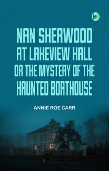 Nan Sherwood at Lakeview Hall; Or The Mystery of the Haunted Boathouse