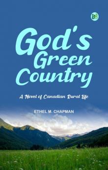 God's Green Country A Novel of Canadian Rural Life