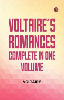Voltaire's Romances Complete in One Volume