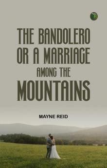The Bandolero; Or A Marriage among the Mountains