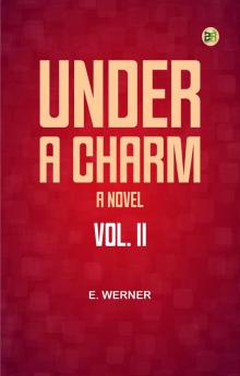 Under a Charm: A Novel. Vol. II
