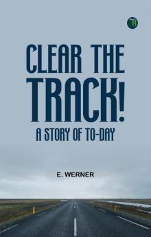 Clear the Track! A Story of To-day