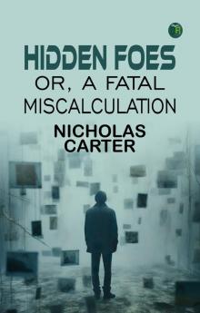 Hidden Foes; Or A Fatal Miscalculation
