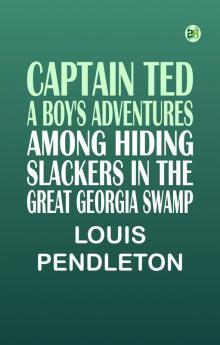 Captain Ted: A Boy's Adventures Among Hiding Slackers in the Great Georgia Swamp