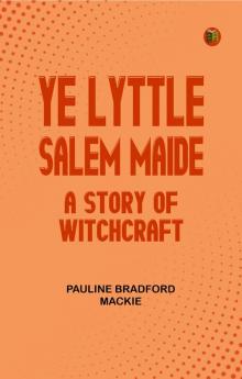 Ye Lyttle Salem Maide: A Story of Witchcraft