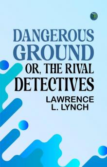Dangerous Ground; or The Rival Detectives