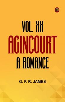 VOL. XX. AGINCOURT A ROMANCE.