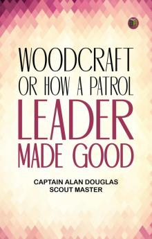 Woodcraft  Or How a Patrol Leader Made Good