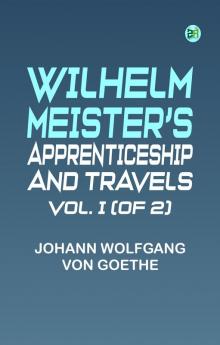 Wilhelm Meister's Apprenticeship and Travels Vol. I (of 2)