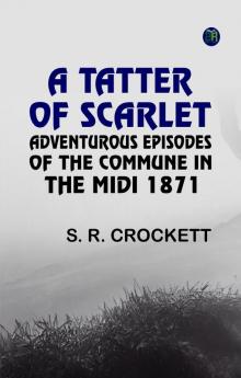 A Tatter of Scarlet: Adventurous Episodes of the Commune in the Midi 1871