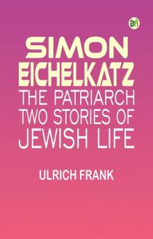 Simon Eichelkatz; The Patriarch. Two Stories of Jewish Life