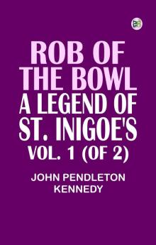 Rob of the Bowl: A Legend of St. Inigoe's. Vol. 1 (of 2)