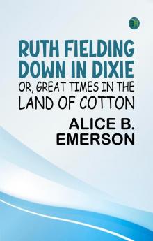 Ruth Fielding Down in Dixie; Or Great Times in the Land of Cotton