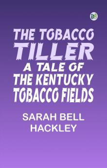 The Tobacco Tiller A Tale of the Kentucky Tobacco Fields