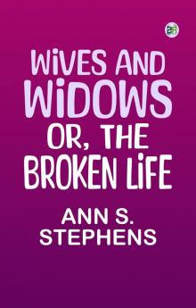 Wives and Widows; or The Broken Life