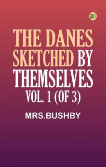 The Danes Sketched by Themselves. Vol. 1 (of 3)