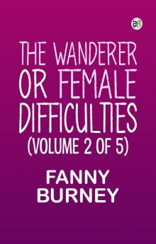 The Wanderer; or Female Difficulties (Volume 2 of 5)