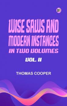WISE SAWS AND MODERN INSTANCES. IN TWO VOLUMES. VOL. II.